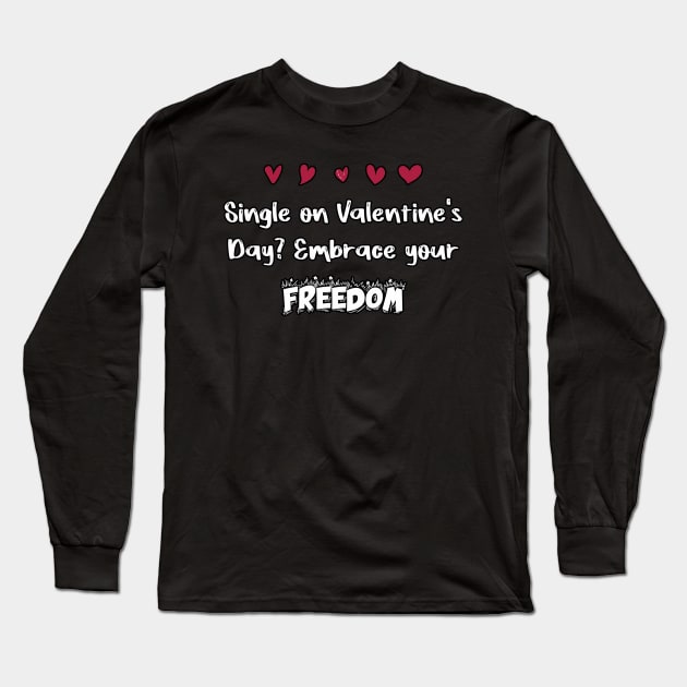 Single on Valentine's Day? Embrace your freedom Long Sleeve T-Shirt by FoolDesign